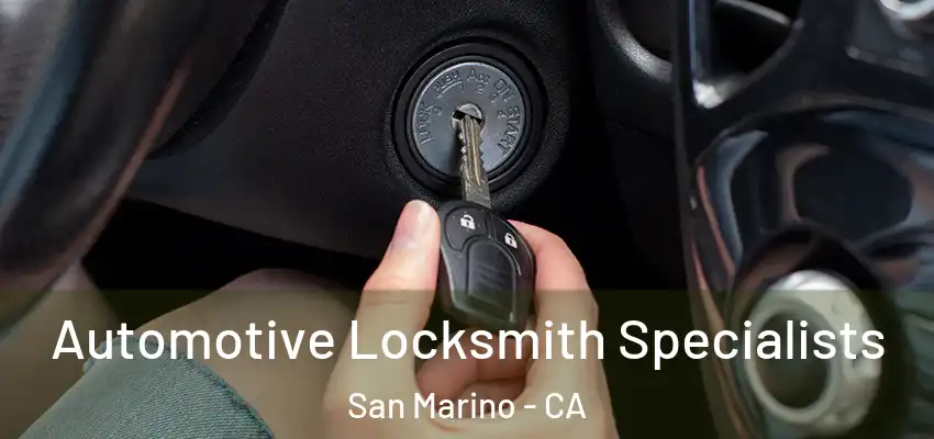 Automotive Locksmith Specialists San Marino - CA