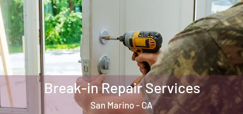 Break-in Repair Services San Marino - CA