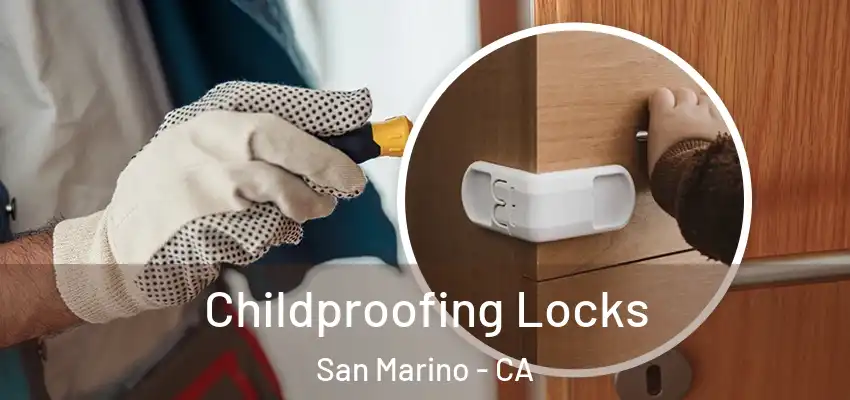 Childproofing Locks San Marino - CA