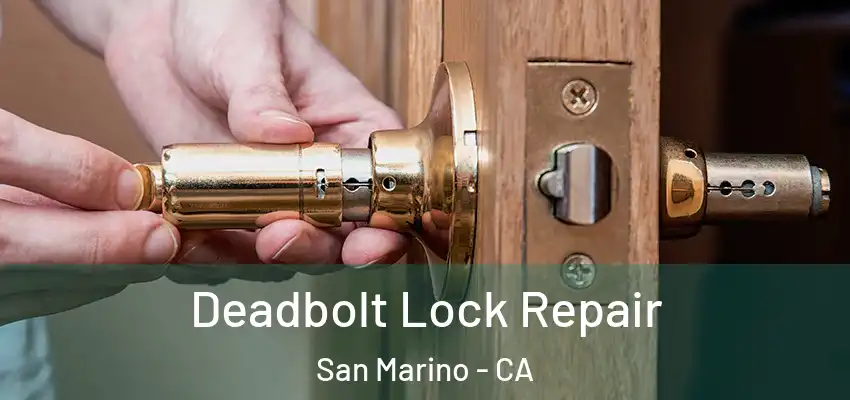 Deadbolt Lock Repair San Marino - CA