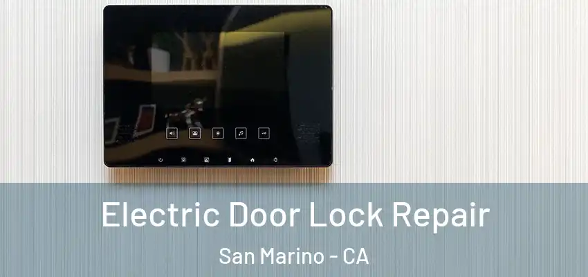Electric Door Lock Repair San Marino - CA