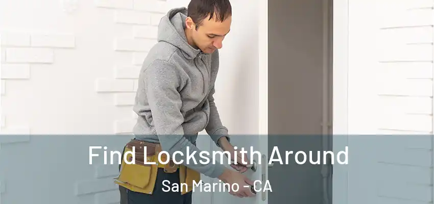 Find Locksmith Around San Marino - CA