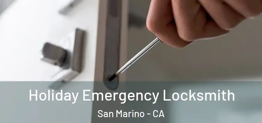 Holiday Emergency Locksmith San Marino - CA