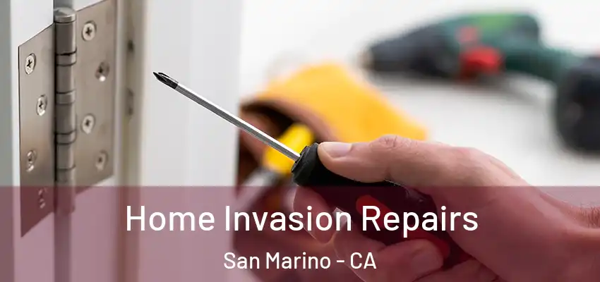 Home Invasion Repairs San Marino - CA