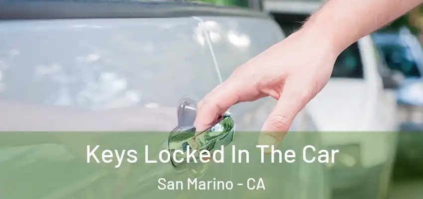 Keys Locked In The Car San Marino - CA