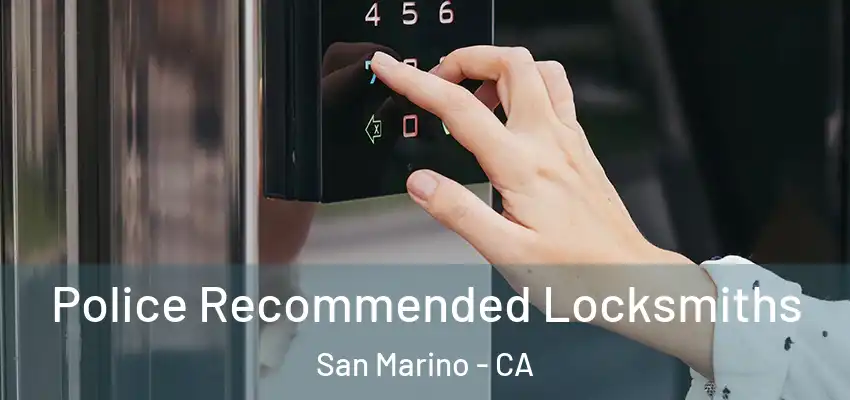 Police Recommended Locksmiths San Marino - CA