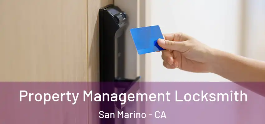 Property Management Locksmith San Marino - CA